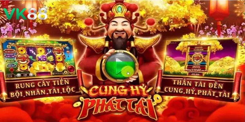 Tìm hiểu về cung hỷ phát tài VK88
